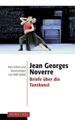 Jean G. Noverre: Jean Georges Noverre - Briefe über die Tanzkunst, Buch