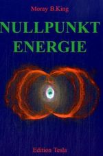 Moray B. King: Die Nutzbarmachung der Nullpunktenergie, Buch