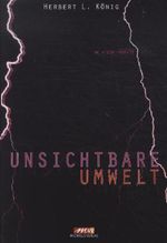 Herbert L. König: Unsichtbare Umwelt, Buch