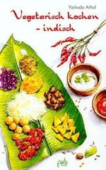 Yashoda Aithal: Vegetarisch kochen - indisch, Buch