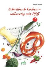 Herbert Walker: Schwäbisch kochen - vollwertig mit Pfiff, Buch