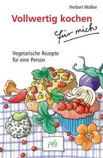 Herbert Walker: Vollwertig kochen für mich, Buch