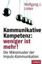 Wolfgang J. Linker: Kommunikative Kompetenz: weniger ist mehr!, Buch