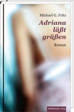 Michael G Fritz: Adriana läßt grüßen, Buch