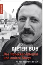 Dieter Bub: Das Honecker-Attentat und andere Storys, Buch