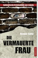 Henner Kotte: Die vermauerte Frau, Buch