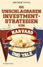 Matthew Tuttle: Die unschlagbaren Investmentstrategien von Harvard und Yale, Buch