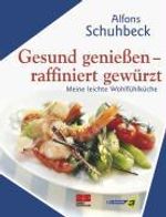Alfons Schuhbeck: Gesund genießen - raffiniert gewürzt, Buch