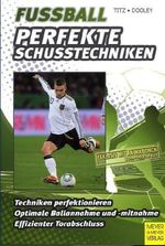 Christian Titz; Thomas Dooley: Fussball - Perfekte Schusstechniken, Buch
