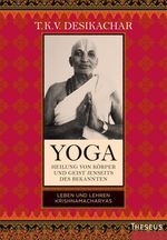 T. K. V. Desikachar: Yoga - Heilung von Körper und Geist jenseits des bekannten, Buch
