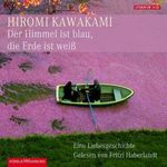 Hiromi Kawakami: Der Himmel ist blau, die Erde ist weiß, CD