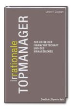 Ulrich F. Zwygart: (Ir-)Rationale Topmanager Zur Krise des Finanzwirtschaft und des Managements, Buch