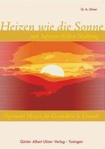 Günter A. Ulmer: Heizen wie die Sonne mit Infrarot-Wellen-Strahlung, Buch