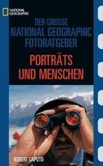 Robert Caputo: Der Große National  Geographic Fotoratgeber. Porträts und Menschen, Buch