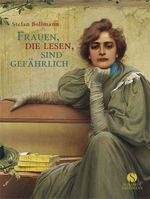 Stefan Bollmann: Kleine Reihe: Frauen, die lesen, sind gefährlich, Buch