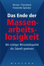 Heiner Flassbeck; Friederike Spiecker: Das Ende der Massenarbeitslosigkeit, Buch