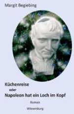Margit Begiebing: Küchenreise oder Napoleon hat ein Loch im Kopf, Buch