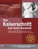 Caroline Oblasser; Ulrike Ebner: Der Kaiserschnitt hat kein Gesicht - Fotobuch, Wegweiser und Erfahrungsschatz aus Sicht von Müttern und geburtshilflichen ExpertInnen, Buch