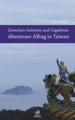 Ilka Schneider: Zwischen Geistern und Gigabytes - Abenteuer Alltag in Taiwan, Buch