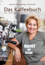 Johanna Wechselberger; Tobias Hierl: Das Kaffeebuch für Anfänger, Profis und Freaks, Buch