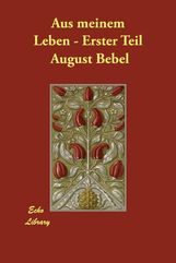 August Bebel: Aus Meinem Leben - Erster Teil, Buch