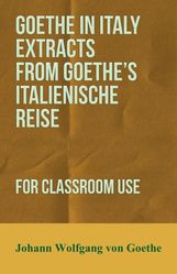 Johann Wolfgang von Goethe: Goethe in Italy Extracts from Goethe's Italienische Reise, for Classroom Use, Buch