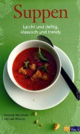 Andreas Neubauer: Suppen - leicht und deftig, klassisch und trendy, Buch