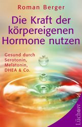 Roman Berger  (geb. 1930): Die Kraft der körpereigenen Hormone nutzen, Buch