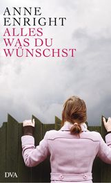 Anne Enright: Alles, was du wünschst, Buch