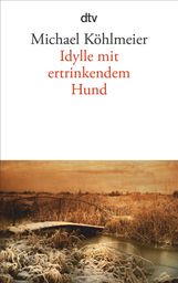 Michael Köhlmeier: Idylle mit ertrinkendem Hund, Buch