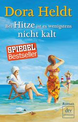 Dora Heldt: Bei Hitze ist es wenigstens nicht kalt, Buch