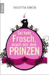 Violetta Simon: Sei kein Frosch, mach mir den Prinzen, Buch