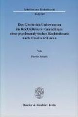 Martin Schulte: Das Gesetz des Unbewussten im Rechtsdiskurs: Grundlinien einer psychoanalytischen Rechtstheorie nach Freud und Lacan, Buch