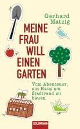 Gerhard Matzig: Meine Frau will einen Garten, Buch