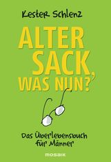 Kester Schlenz: Alter Sack, was nun?, Buch