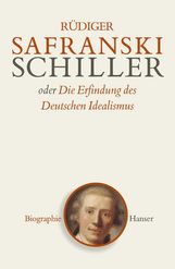 Rüdiger Safranski: Schiller oder Die Erfindung des Deutschen Idealismus, Buch