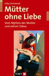 Gaby Gschwend: Mütter ohne Liebe, Buch