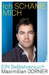Maximilian Dorner: Ich schäme mich, Buch