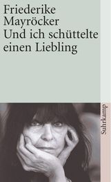 Friederike Mayröcker: Und ich schüttelte einen Liebling, Buch