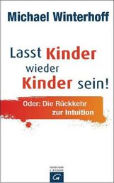 Michael Winterhoff: Lasst Kinder wieder Kinder sein!, Buch