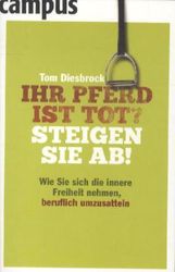 Tom Diesbrock: Ihr Pferd ist tot? Steigen Sie ab!, Buch