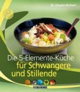 Claudia Nichterl: Die 5-Elemente-Küche für Schwangere und Stillende, Buch