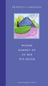 Ernesto Cardenal: Wieder kommst du zu mir wie Musik, Buch