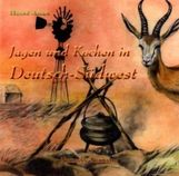 Heinz Adam: Jagen & Kochen in Deutsch-Südwest, Buch