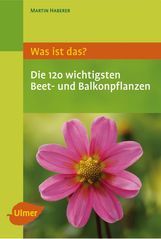 Martin Haberer: Was ist das? Die 125 wichtigsten Beet- und Balkonpflanzen, Buch