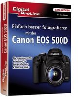 Kyra Sänger: Digital ProLine Einfach besser Fotografieren mit der Canon EOS 500D, Buch