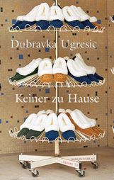 Dubravka Ugresic: Keiner zu Hause, Buch