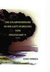 Hiro Shima: Die unabwendbare In-die-Luft-Fliegung von Finanzamt V, Buch
