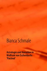Bianca Schmale: Astrologie und Narration in Wolfram von Eschenbachs Parzival, Buch