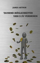 Arthur James: Tausend Möglichkeiten, Tausend Dollar zu verdienen, Buch